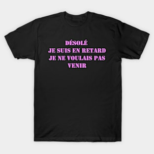 Désolé je suis en retard je ne voulais pas venir T-Shirt